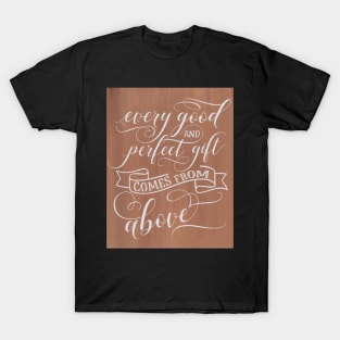 Every gift comes from above Inspirational sign T-Shirt